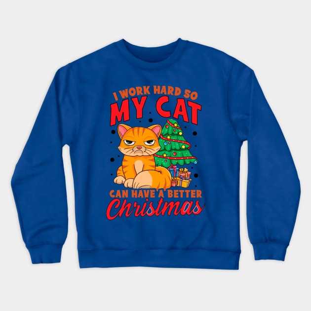 I Work Hard So My Cat Can Have a Better Christmas Crewneck Sweatshirt by KsuAnn